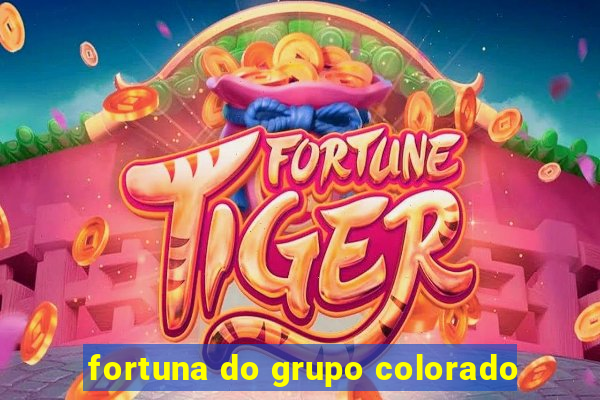 fortuna do grupo colorado